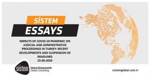 Sistem Global Danışmanlık Impacts Of Covid-19 Pandemic On Judicial And Administrative Proceedings In Turkey: Recent Developments And Suspension Of Deadlines