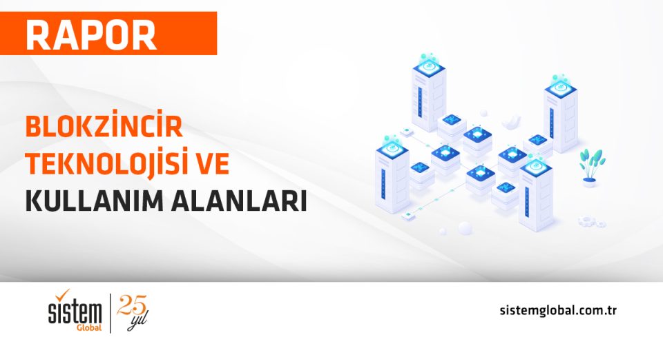 Sistem Global Danışmanlık BLOKZİNCİR TEKNOLOJİSİ VE KULLANIM ALANLARI RAPORU YAYIMLANDI!